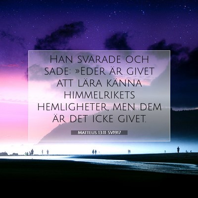 Picture 07 - Matteus 13:11 SV1917 - Han svarade och sade: »Eder är givet att lära - Bible Verse Picture
