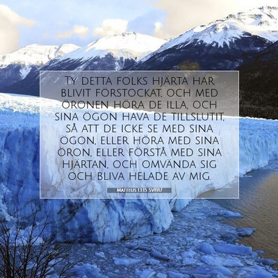 Picture 07 - Matteus 13:15 SV1917 - Ty detta folks hjärta har blivit förstockat, - Bible Verse Picture