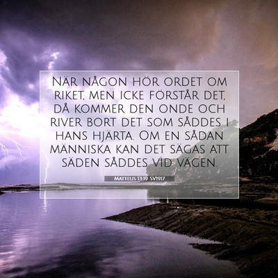 Picture 07 - Matteus 13:19 SV1917 - När någon hör ordet om riket, men icke - Bible Verse Picture