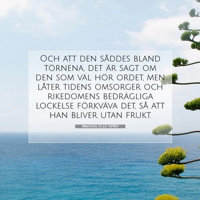 Picture 07 - Matteus 13:22 SV1917 - Och att den såddes bland törnena, det är sagt - Bible Verse Picture