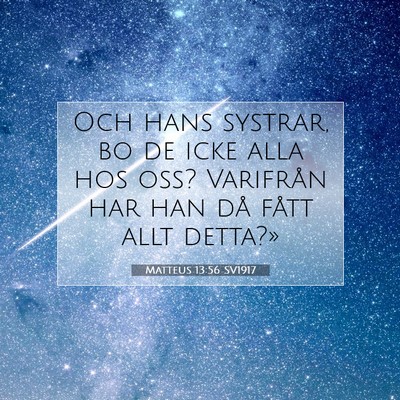 Picture 07 - Matteus 13:56 SV1917 - Och hans systrar, bo de icke alla hos oss? - Bible Verse Picture