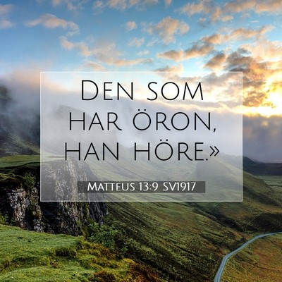 Picture 07 - Matteus 13:9 SV1917 - Den som har öron, han - Bible Verse Picture