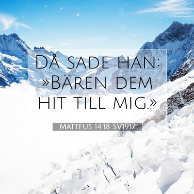 Picture 07 - Matteus 14:18 SV1917 - Då sade han: »Bären dem hit till - Bible Verse Picture