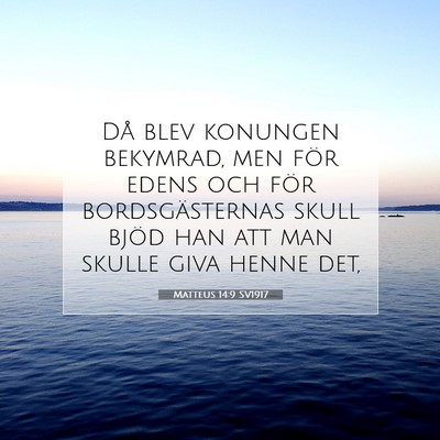Picture 07 - Matteus 14:9 SV1917 - Då blev konungen bekymrad, men för edens och - Bible Verse Picture