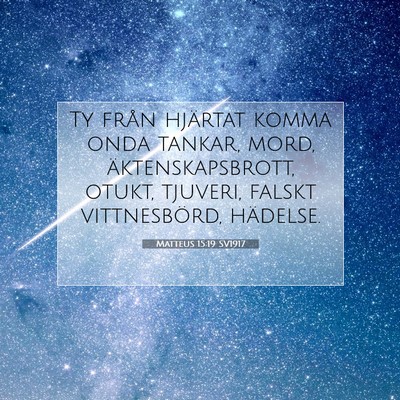 Picture 07 - Matteus 15:19 SV1917 - Ty från hjärtat komma onda tankar, mord, - Bible Verse Picture