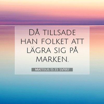 Picture 07 - Matteus 15:35 SV1917 - Då tillsade han folket att lägra sig på - Bible Verse Picture