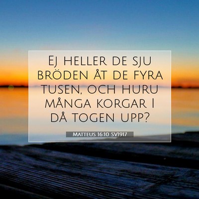Picture 07 - Matteus 16:10 SV1917 - Ej heller de sju bröden åt de fyra tusen, och - Bible Verse Picture