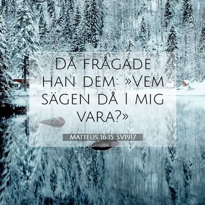 Picture 07 - Matteus 16:15 SV1917 - Då frågade han dem: »Vem sägen då I mig - Bible Verse Picture