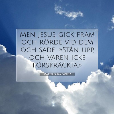 Picture 07 - Matteus 17:7 SV1917 - Men Jesus gick fram och rörde vid dem och sade: - Bible Verse Picture
