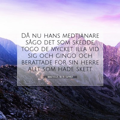 Picture 07 - Matteus 18:31 SV1917 - Då nu hans medtjänare sågo det som skedde, - Bible Verse Picture