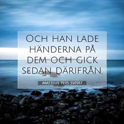 Picture 07 - Matteus 19:15 SV1917 - Och han lade händerna på dem och gick sedan - Bible Verse Picture