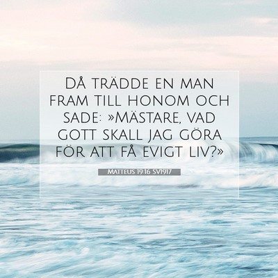 Picture 07 - Matteus 19:16 SV1917 - Då trädde en man fram till honom och sade: - Bible Verse Picture