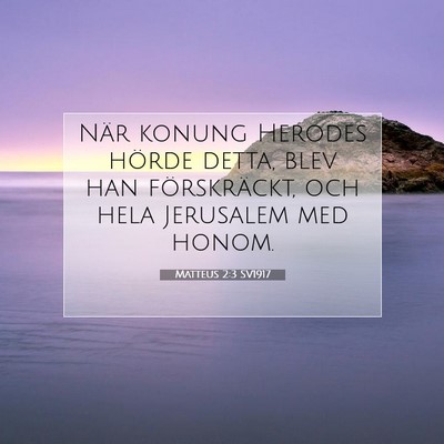 Picture 07 - Matteus 2:3 SV1917 - När konung Herodes hörde detta, blev han - Bible Verse Picture