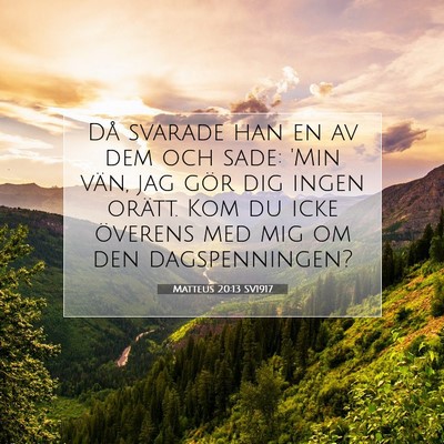 Picture 07 - Matteus 20:13 SV1917 - Då svarade han en av dem och sade: 'Min vän, - Bible Verse Picture