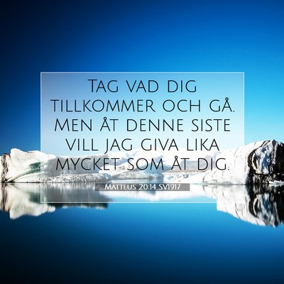 Picture 07 - Matteus 20:14 SV1917 - Tag vad dig tillkommer och gå. Men åt denne - Bible Verse Picture