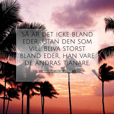 Picture 07 - Matteus 20:26 SV1917 - Så är det icke bland eder; utan den som vill - Bible Verse Picture