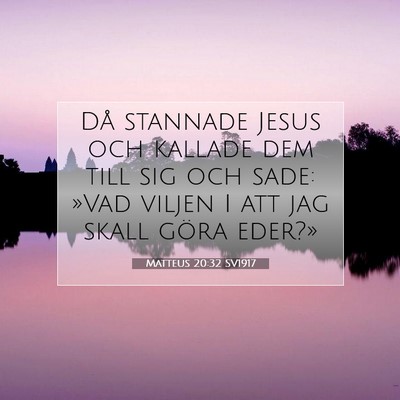 Picture 07 - Matteus 20:32 SV1917 - Då stannade Jesus och kallade dem till sig och - Bible Verse Picture