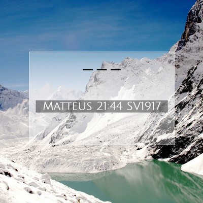 Picture 07 - Matteus 21:44 SV1917 -  - Bible Verse Picture