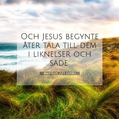 Picture 07 - Matteus 22:1 SV1917 - Och Jesus begynte åter tala till dem i liknelser - Bible Verse Picture