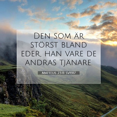 Picture 07 - Matteus 23:11 SV1917 - Den som är störst bland eder, han vare de - Bible Verse Picture