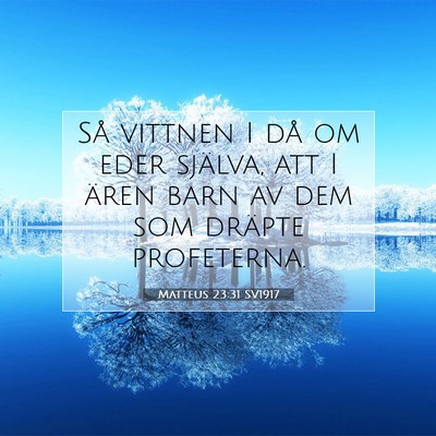Picture 07 - Matteus 23:31 SV1917 - Så vittnen I då om eder själva, att I ären - Bible Verse Picture