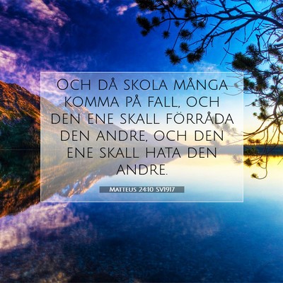 Picture 07 - Matteus 24:10 SV1917 - Och då skola många komma på fall, och den ene - Bible Verse Picture
