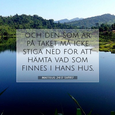 Picture 07 - Matteus 24:17 SV1917 - och den som är på taket må icke stiga ned för - Bible Verse Picture
