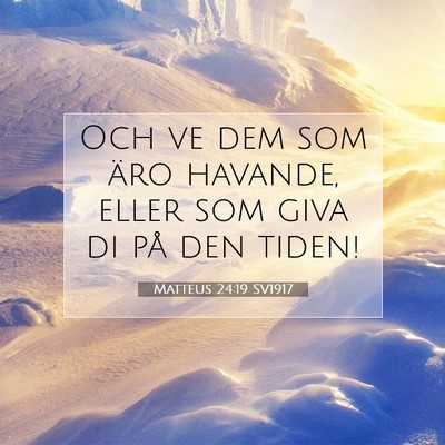 Picture 07 - Matteus 24:19 SV1917 - Och ve dem som äro havande, eller som giva di - Bible Verse Picture