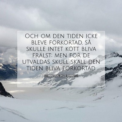 Picture 07 - Matteus 24:22 SV1917 - Och om den tiden icke bleve förkortad, så - Bible Verse Picture