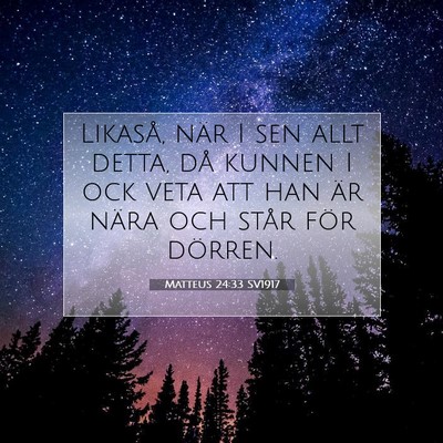Picture 07 - Matteus 24:33 SV1917 - Likaså, när I sen allt detta, då kunnen I ock - Bible Verse Picture