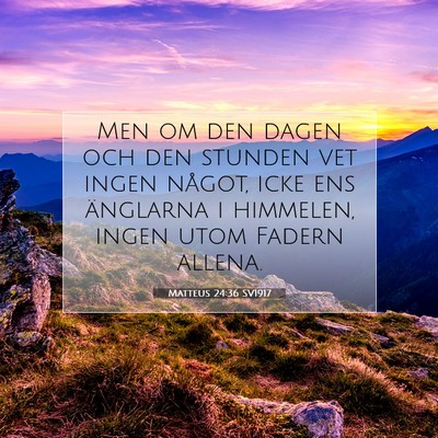 Picture 07 - Matteus 24:36 SV1917 - Men om den dagen och den stunden vet ingen - Bible Verse Picture