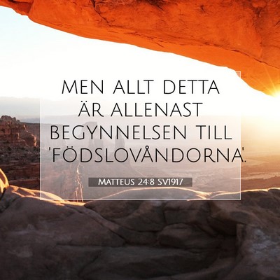 Picture 07 - Matteus 24:8 SV1917 - men allt detta är allenast begynnelsen till - Bible Verse Picture