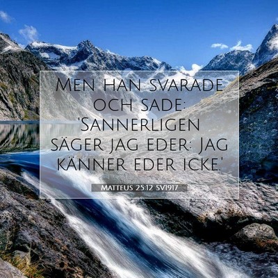 Picture 07 - Matteus 25:12 SV1917 - Men han svarade och sade: 'Sannerligen säger jag - Bible Verse Picture