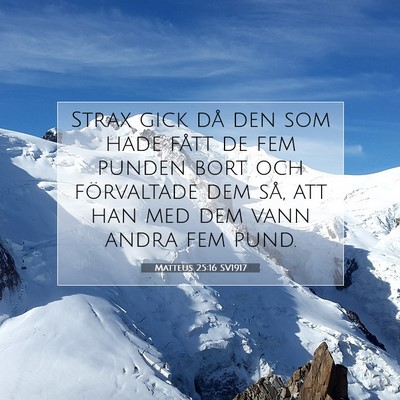 Picture 07 - Matteus 25:16 SV1917 - Strax gick då den som hade fått de fem punden - Bible Verse Picture