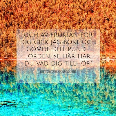 Picture 07 - Matteus 25:25 SV1917 - och av fruktan för dig gick jag bort och gömde - Bible Verse Picture
