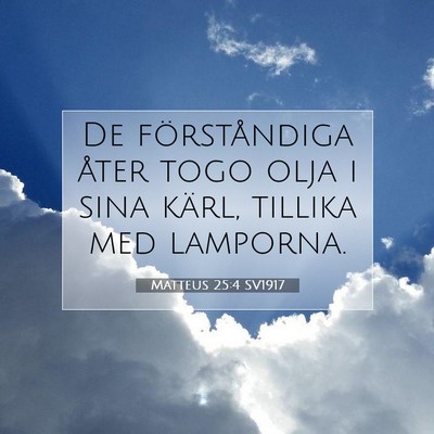 Picture 07 - Matteus 25:4 SV1917 - De förståndiga åter togo olja i sina kärl, - Bible Verse Picture