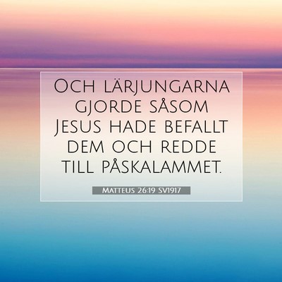 Picture 07 - Matteus 26:19 SV1917 - Och lärjungarna gjorde såsom Jesus hade befallt - Bible Verse Picture