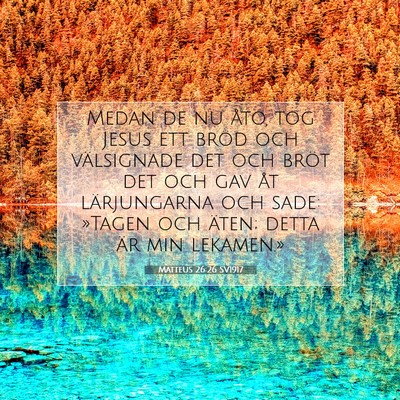 Picture 07 - Matteus 26:26 SV1917 - Medan de nu åto, tog Jesus ett bröd och - Bible Verse Picture