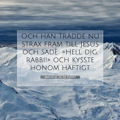 Picture 07 - Matteus 26:49 SV1917 - Och han trädde nu strax fram till Jesus och - Bible Verse Picture