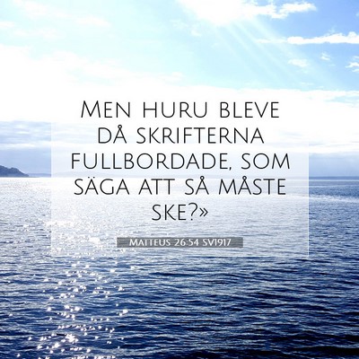 Picture 07 - Matteus 26:54 SV1917 - Men huru bleve då skrifterna fullbordade, som - Bible Verse Picture