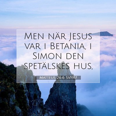 Picture 07 - Matteus 26:6 SV1917 - Men när Jesus var i Betania, i Simon den - Bible Verse Picture