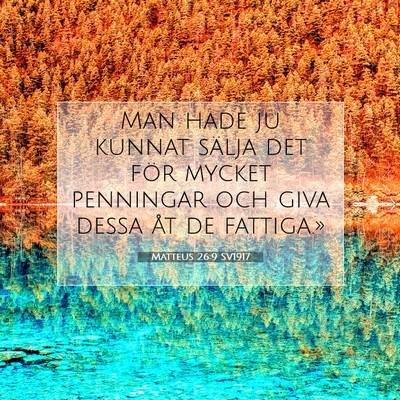 Picture 07 - Matteus 26:9 SV1917 - Man hade ju kunnat sälja det för mycket - Bible Verse Picture