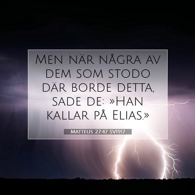Picture 07 - Matteus 27:47 SV1917 - Men när några av dem som stodo där borde - Bible Verse Picture