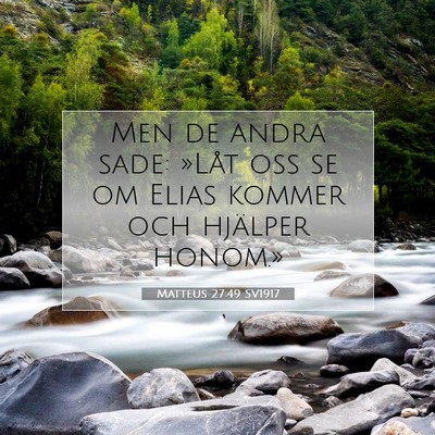 Picture 07 - Matteus 27:49 SV1917 - Men de andra sade: »Låt oss se om Elias kommer - Bible Verse Picture