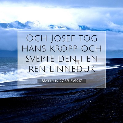 Picture 07 - Matteus 27:59 SV1917 - Och Josef tog hans kropp och svepte den i en ren - Bible Verse Picture