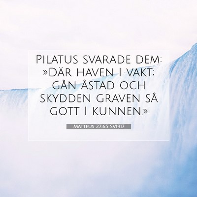 Picture 07 - Matteus 27:65 SV1917 - Pilatus svarade dem: »Där haven I vakt; gån - Bible Verse Picture