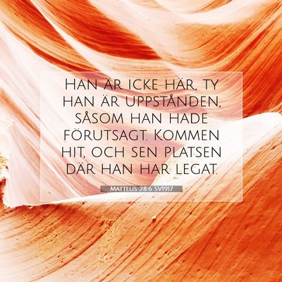 Picture 07 - Matteus 28:6 SV1917 - Han är icke här, ty han är uppstånden, såsom - Bible Verse Picture