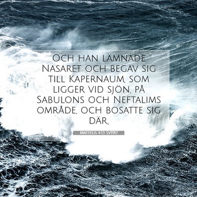 Picture 07 - Matteus 4:13 SV1917 - Och han lämnade Nasaret och begav sig till - Bible Verse Picture
