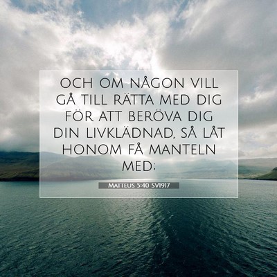 Picture 07 - Matteus 5:40 SV1917 - och om någon vill gå till rätta med dig för - Bible Verse Picture