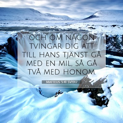 Picture 07 - Matteus 5:41 SV1917 - och om någon tvingar dig att till hans tjänst - Bible Verse Picture